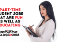 5 part-time students jobs that are fun as well as educating Beyond the Classroom